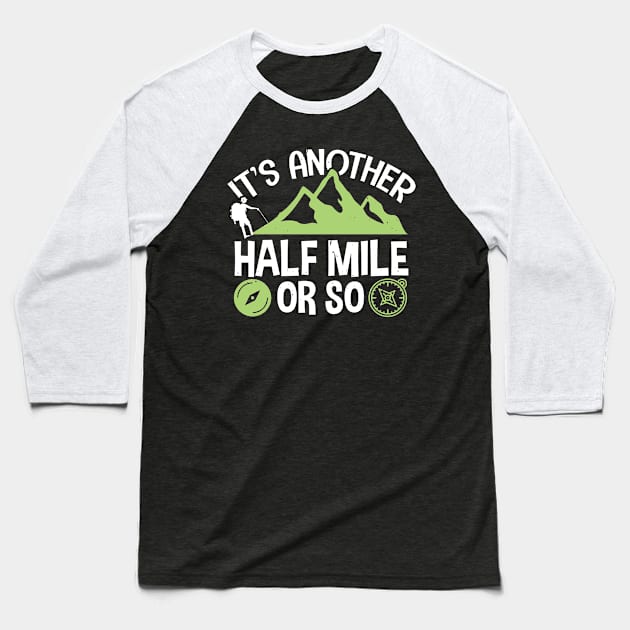 Funny Hiking Gift, It's Another Half Mile Or So Baseball T-Shirt by TabbyDesigns